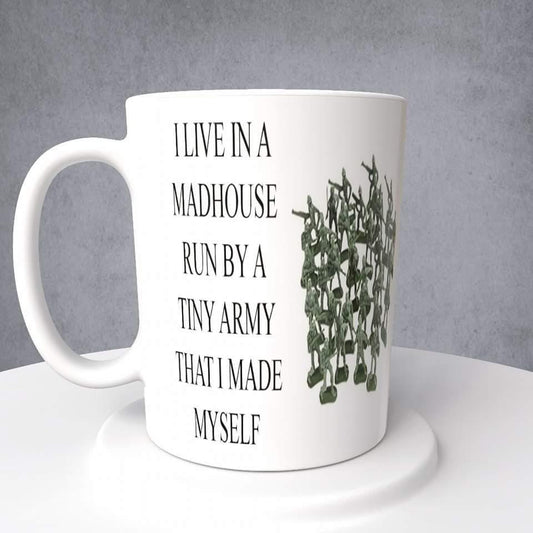 Toy Army Men, I live in a madhouse run by a tiny army that I made myself, Mug or Tumbler
